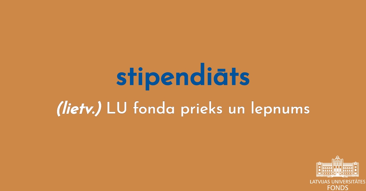 Stipendiāts – LU fonda prieks un lepnums.